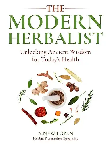 The Modern Herbalist : Unlocking ancient wisdom for today's health