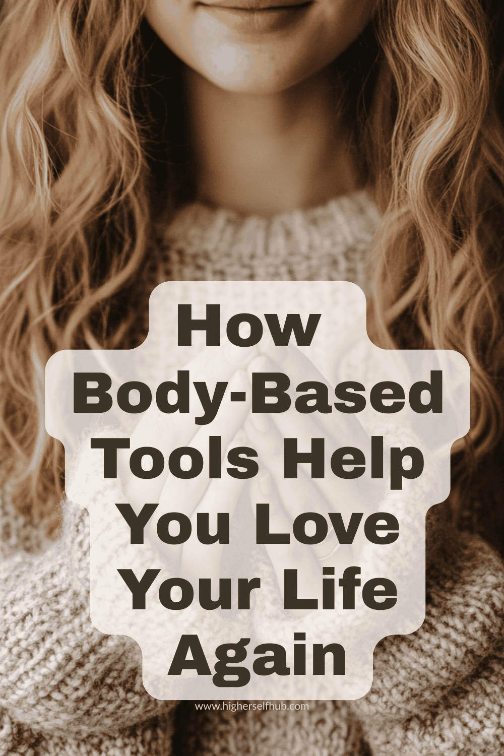 How Body-Based Tools Help You Love Your Life Again - Higher Self Hub