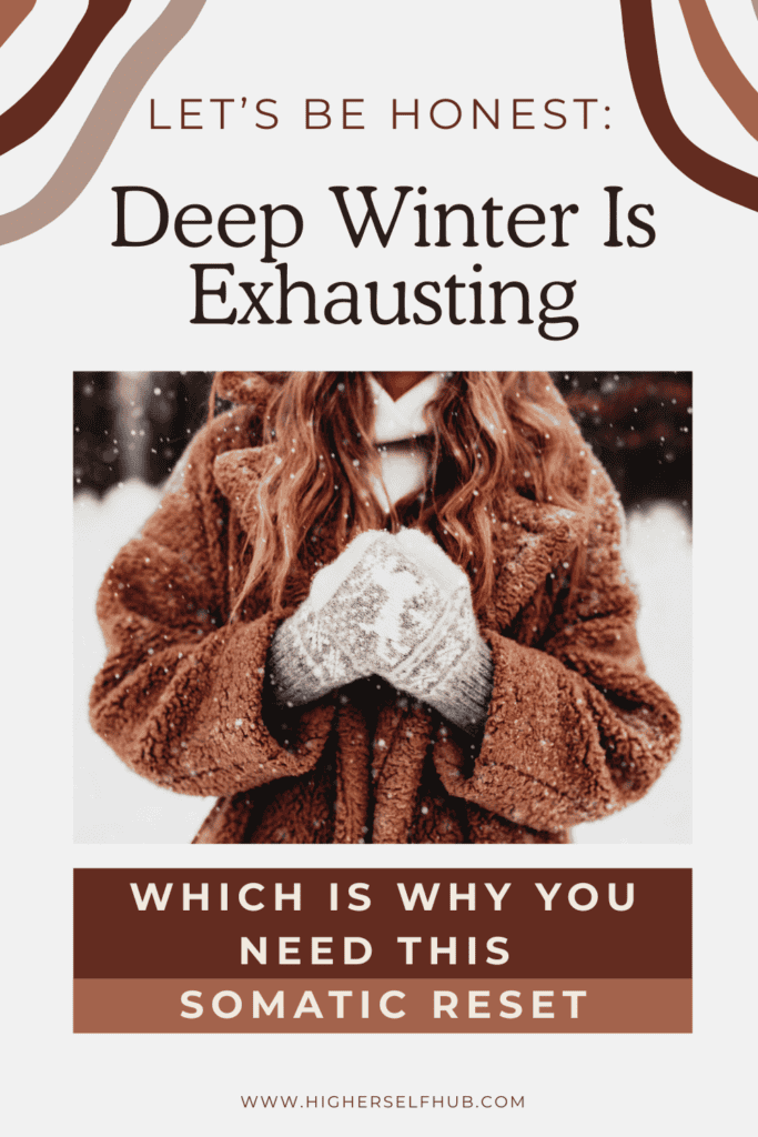 Deep winter exhaustion and somatic reset tips for feeling better in February and embracing self-care.